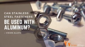 Can Stainless Steel Fasteners Be Used with Aluminum