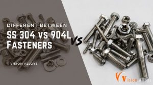 SS 304 vs 904L Fasteners
